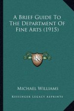 A Brief Guide To The Department Of Fine Arts (1915)