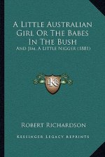 A Little Australian Girl Or The Babes In The Bush: And Jim, A Little Nigger (1881)
