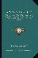 A Memoir On The Origin Of Printing: Addressed To John Topham (1818)
