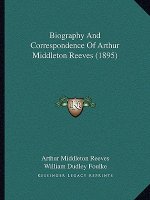 Biography And Correspondence Of Arthur Middleton Reeves (1895)