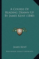 A Course Of Reading Drawn Up By James Kent (1840)