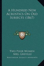 A Hundred New Acrostics On Old Subjects (1867)