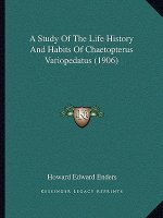 A Study Of The Life History And Habits Of Chaetopterus Variopedatus (1906)