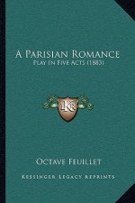 A Parisian Romance: Play In Five Acts (1883)