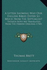 A Letter Showing Why Our English Bibles Differ So Much From The Septuagint: Though Both Are Translated From The Hebrew Original (1743)