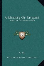 A Medley Of Rhymes: For The Children (1870)