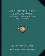 An Analysis Of The Greek Meters: For The Use Of Students At The Universities (1811)