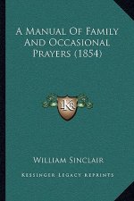 A Manual Of Family And Occasional Prayers (1854)