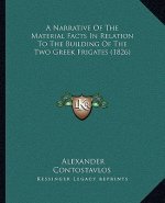 A Narrative Of The Material Facts In Relation To The Building Of The Two Greek Frigates (1826)
