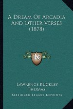 A Dream Of Arcadia And Other Verses (1878)