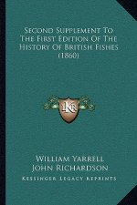 Second Supplement To The First Edition Of The History Of British Fishes (1860)