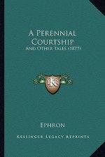 A Perennial Courtship: And Other Tales (1877)
