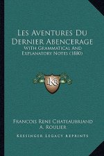 Les Aventures Du Dernier Abencerage: With Grammatical and Explanatory Notes (1880)