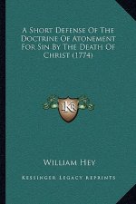 A Short Defense Of The Doctrine Of Atonement For Sin By The Death Of Christ (1774)