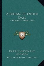 A Dream Of Other Days: A Romantic Poem (1891)