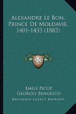 Alexandre Le Bon, Prince De Moldavie, 1401-1433 (1882)