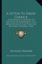 A Letter To David Garrick: Concerning A Glossary To The Plays Of Shakespeare, On A More Extensive Plan Than Has Hitherto Appeared (1768)