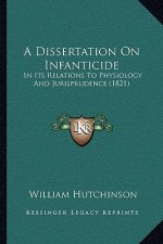 A Dissertation On Infanticide: In Its Relations To Physiology And Jurisprudence (1821)
