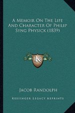 A Memoir On The Life And Character Of Philip Syng Physick (1839)