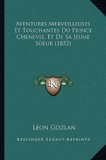 Aventures Merveilleuses Et Touchantes Du Prince Chenevis, Et De Sa Jeune Soeur (1852)