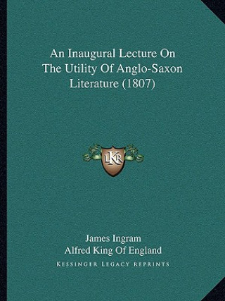 An Inaugural Lecture On The Utility Of Anglo-Saxon Literature (1807)