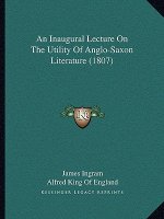 An Inaugural Lecture On The Utility Of Anglo-Saxon Literature (1807)