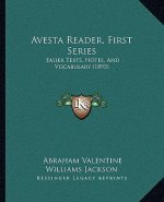 Avesta Reader, First Series: Easier Texts, Notes, And Vocabulary (1893)