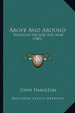 Above And Around: Thoughts On God And Man (1881)