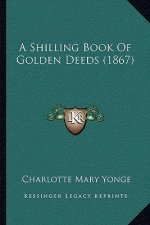 A Shilling Book Of Golden Deeds (1867)