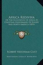 Africa Rediviva: Or The Occupation Of Africa By Christian Missionaries Of Europe And North America (1891)