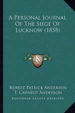 A Personal Journal Of The Siege Of Lucknow (1858)