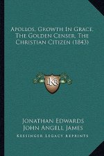 Apollos, Growth In Grace, The Golden Censer, The Christian Citizen (1843)