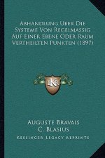 Abhandlung Uber Die Systeme Von Regelmassig Auf Einer Ebene Oder Raum Vertheilten Punkten (1897)