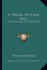 A Dream Of John Ball: Being An Idyll In Prose (1898)