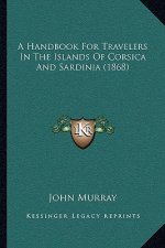 A Handbook For Travelers In The Islands Of Corsica And Sardinia (1868)