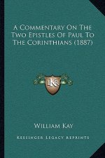 A Commentary On The Two Epistles Of Paul To The Corinthians (1887)