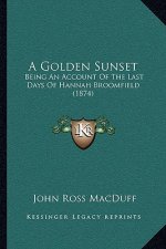 A Golden Sunset: Being An Account Of The Last Days Of Hannah Broomfield (1874)