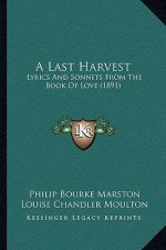 A Last Harvest: Lyrics And Sonnets From The Book Of Love (1891)