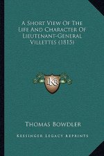 A Short View Of The Life And Character Of Lieutenant-General Villettes (1815)