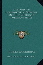 A Treatise On Isoperimetrical Problems, And The Calculus Of Variations (1810)