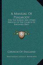 A Manual Of Psalmody: For The Sunday And Other Services Of The Church Of England (1861)