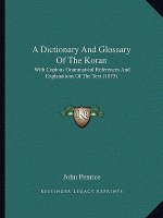 A Dictionary And Glossary Of The Koran: With Copious Grammatical References And Explanations Of The Text (1873)