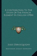 A Contribution To The Study Of The French Element In English (1904)