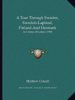 A Tour Through Sweden, Swedish-Lapland, Finland, And Denmark: In A Series Of Letters (1789)