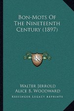 Bon-Mots Of The Nineteenth Century (1897)