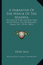 A Narrative Of The Wreck Of The Minerva: Whaler Of Port Jackson, New South Wales, On Nicholson's Shoal, 24 S. 179 W. (1831)