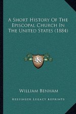 A Short History Of The Episcopal Church In The United States (1884)