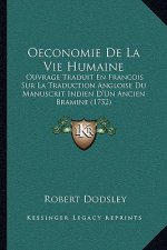 Oeconomie De La Vie Humaine: Ouvrage Traduit En Francois Sur La Traduction Angloise Du Manuscrit Indien D'Un Ancien Bramine (1752)