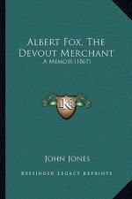 Albert Fox, The Devout Merchant: A Memoir (1867)