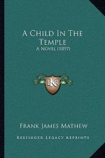 A Child In The Temple: A Novel (1897)